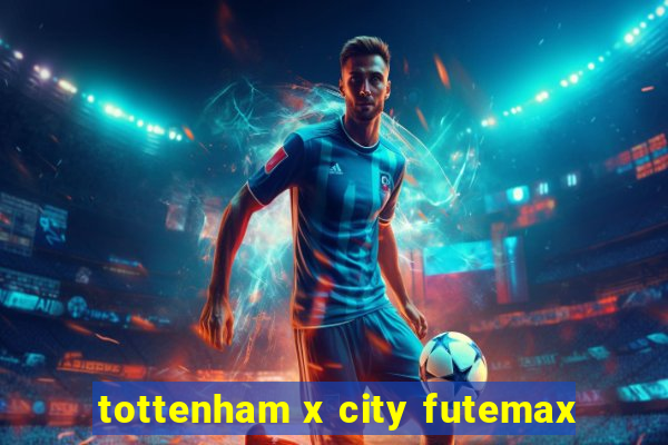 tottenham x city futemax